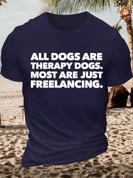 Men's Funny All Dogs Are Therapy Dogs Most Are Just Freelancing Graphic Printing Casual Cotton Text Letters Loose T-Shirt, T-shirts, Lilicloth.com