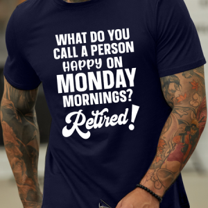 Lilicloth X Paula What Do You Call A Person Happy On Monday Mornings Retired MenвЂ™s Text Letters Casual Crew Neck T-Shirt, T-shirts, Lilicloth.com