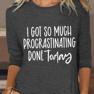 Women's I Got So Much Procrastinating Done Today Crew Neck Long Sleeve Shirt, color:Deep Gray|size:3XL, Lilicloth.com