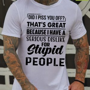 Mens That Is Great Becase i Have A Serious Dislike Funny Waterproof Oilproof And Stainproof Fabric T-Shirt, color:White|size:3XL, Lilicloth.com