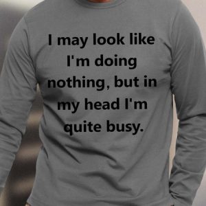 Men I May Look Like I Doing Nothing But In My Head Im Quite Busy Text Letters Cotton Crew Neck Top, color:Gray|size:3XL, Lilicloth.com
