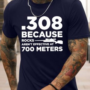 Men's Funny 308 Because Rocks Aren't Effective At 700 Meters Graphic Printing Cotton Casual T-Shirt, T-shirts, Lilicloth.com