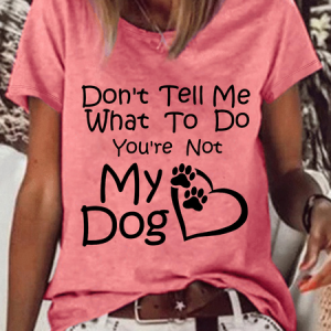 Women's Funny Word Don’T Tell Me What To Do You Are Not My Dog Casual Text Letters T-Shirt, T-shirts, Lilicloth.com