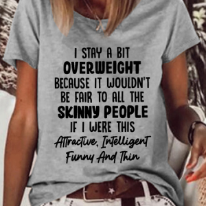 Women's Funny Word I Stay A Bit Overweight Because It Wouldn't Be Fair To All The Skinny People Casual Crew Neck T-Shirt, color:Gray|size:3XL, Lilicloth.com