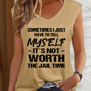 Women's Funny Sometimes I Have To Tell Myself It's Just Not Worth The Jail Time V Neck Text Letters Tank Top, Tank Tops, Lilicloth.com