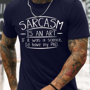 Men's Sarcasm Is An Art If It Was A Science I'd Have My PhD Funny Graphic Printing Loose Casual Cotton Text Letters T-Shirt, T-shirts, Lilicloth.com