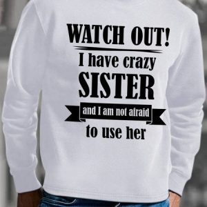Lilicloth X Hynek Rajtr Gift For Brother Watch Out I Have Crazy Sister Mens Sweatshirt, color:White|size:3XL, Lilicloth.com