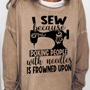 Women's Funny I sew because poking people with needles is frowned upon Text Letters Loose Sweatshirt, color:Khaki|size:3XL, Lilicloth.com