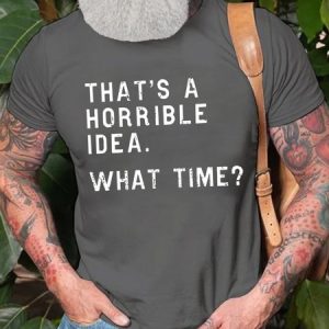 That's A Horrible Idea What Time Men's T-Shirt, color:Deep Gray|size:3XL, Lilicloth.com