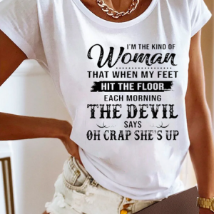 I’m The Kind Of Woman That When My Feet Hit The Floor Each Morning The Devil Says T-Shirt, T-shirts, color:White|size:XXL, Noracora