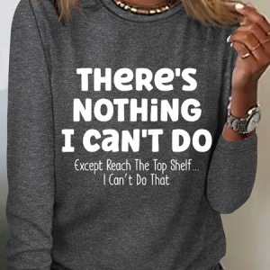 There Is Nothing I Can't Do Except Reach The Top Shelf Simple Text Letters Long Sleeve Shirt, Long sleeves, Lilicloth.com