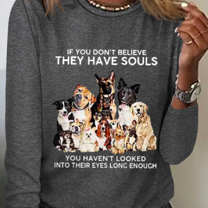 Women's If You Don't Believe They Have Souls Dog Print Simple Crew Neck Long Sleeve Shirt, Long sleeves, Lilicloth.com