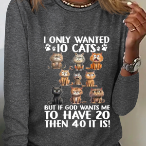 I Only Wanted 10 Cats But If God Wants Me To Have 20, Then 40 It Is Cotton-Blend Simple Crew Neck Shirt, Long sleeves, Lilicloth.com