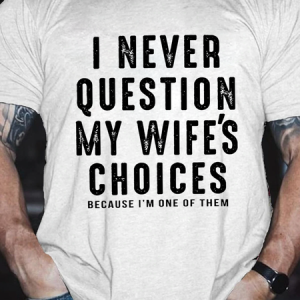 Men's Sarcastic I Never Question My Wife's Choices Cotton Casual Text Letters T-Shirt, T-shirts, Lilicloth.com