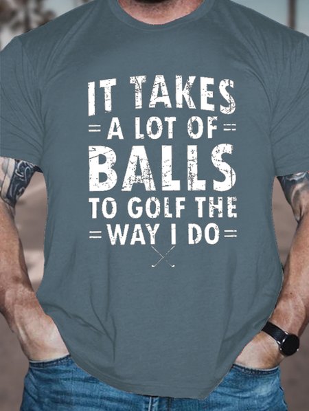 Men's It Takes A Lot Of Balls To Golf Like I Do Casual Cotton Text Letters T-Shirt, T-shirts, Lilicloth.com