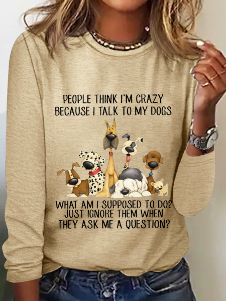 Women's Cotton Dog Lover People think I’m Crazy Because I Talk To My Dogs Casual Crew Neck Shirt, Long sleeves, Lilicloth.com