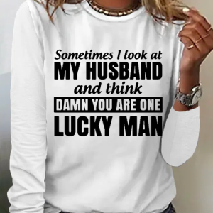 Sometimes I Look At My Husband and Think Damn You Are One Lucky Man Cotton-Blend Casual Long Sleeve Shirt, Long sleeves, Lilicloth.com