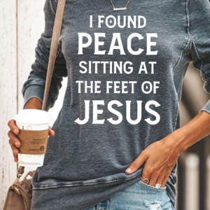 I Found Peace Sitting At The Feet Of Jesus Casual Cotton-Blend Sweatshirt, Hoodies&Sweatshirts, Lilicloth.com