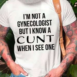 Men's I'm Not A Gynecologist But I Know A Cunt When I See One Print Cotton Casual T-Shirt, T-shirts, Lilicloth.com