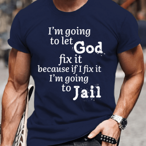Men's Cotton IвЂ™m Going to Let God Fix It Because if I Fix It IвЂ™m Going to Jail Casual Text Letters T-Shirt, T-shirts, Lilicloth.com