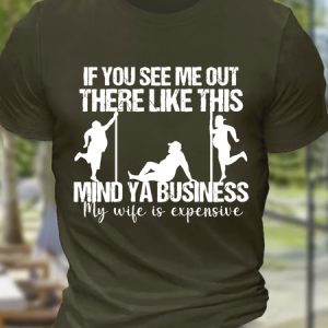 Men's Funny Husband If You See Me Out There Like This Mind Ya Business, My Wife Is Expensive Cotton T-Shirt, T-shirts, Lilicloth.com