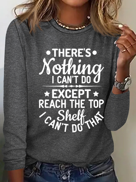 Women’s There’s Nothing I Can’t Do Except Reach The Top Shelf I Can’t Do That Text Letters Shirt, Long sleeves, Lilicloth.com