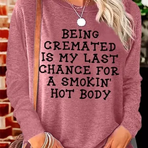 Women's Being Cremated Is My Last Chance For A Smokin Hot Body Crew Neck Casual Long Sleeve Shirt, Long sleeves, Lilicloth.com