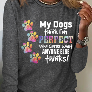 My Dogs Think I'm Perfect All-Over Crew Neck Cotton-Blend Simple Long Sleeve Shirt, Long sleeves, Lilicloth.com