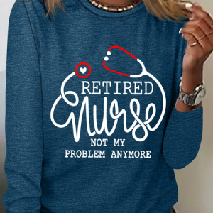 Women's Not My Problem Anymore Retired Nurse Casual Crew Neck Cotton-Blend Shirt, Long sleeves, Lilicloth.com