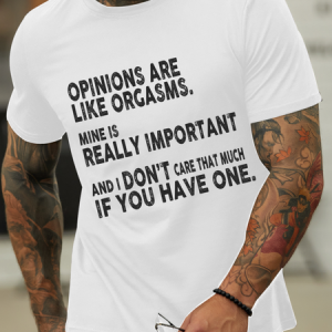 Men's opinions are like orgasms  Text Letters Casual Cotton-Blend T-Shirt, T-shirts, Lilicloth.com