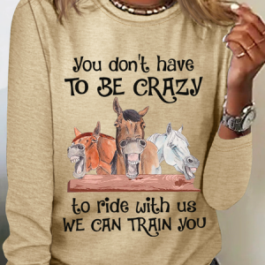 Funny Horse You Don’T Have To Be Crazy To Ride With Us We Can Train You Crew Neck Horse Cotton-Blend Casual Long Sleeve Shirt, Long sleeves, Lilicloth.com