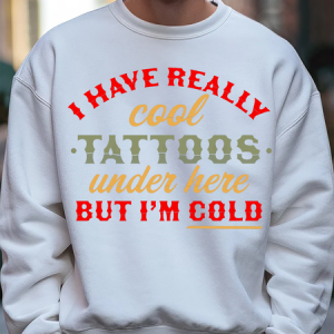 I Have Really Cool Tattoos Under Here But I'm Cold Funny Casual Text Letters Sweatshirt, Hoodies&Sweatshirts, Lilicloth.com