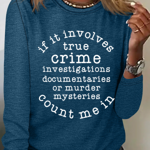 f It Involves True Crime Count Me In Simple Regular Fit Long Sleeve Shirt, Long sleeves, Lilicloth.com