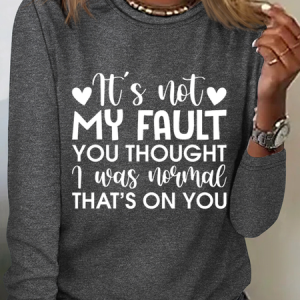 Women‘s  It'S Not My Fault You Thought I Was Normal, That'S On You Crew Neck Simple Cotton-Blend Long Sleeve Shirt, Long sleeves, Lilicloth.com