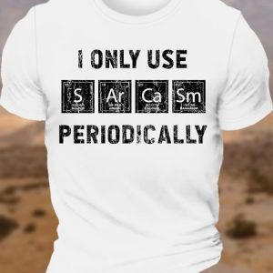 Men's Cotton I Only Use Sarcasm Periodically Funny Chemistry Elements T-Shirt, T-shirts, Lilicloth.com