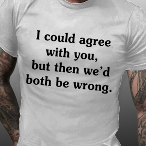 Men's I Could Agree With You Cotton Loose Casual Crew Neck T-Shirt, T-shirts, Lilicloth.com
