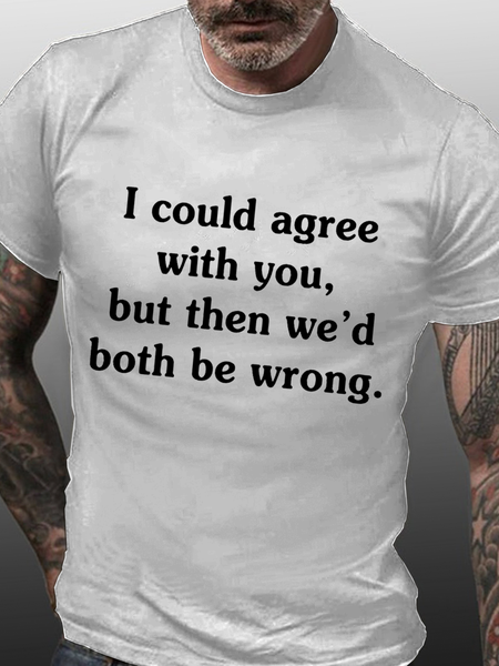Men's I Could Agree With You Cotton Loose Casual Crew Neck T-Shirt, T-shirts, Lilicloth.com