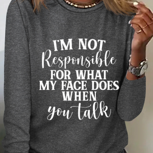 I'm Not Responsible For What My Face Does When You Talk Text Letters Casual Long Sleeve Shirt, Long sleeves, Lilicloth.com