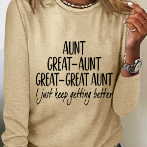 Women's Aunt Great-Aunt Great-Great Aunt I Just Keep Getting Better Print Simple Long Sleeve Shirt, Long sleeves, Lilicloth.com