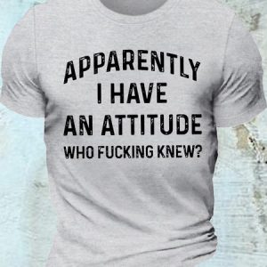 Men's Apparently I Have An Attitude Who Fcking Knew Casual Letters T-Shirt, T-shirts, Lilicloth.com
