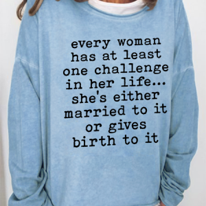Every Woman Has At Least One Challenge In Life Cotton-Blend Text Letters Casual Crew Neck Sweatshirt, Hoodies&Sweatshirts, Lilicloth.com
