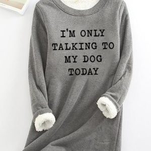 WomenвЂs Funny Word I Am Only Talking To My Dog Loose Simple Sweatshirt, Hoodies&Sweatshirts, Lilicloth.com
