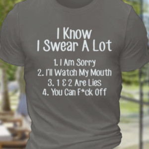 Men's Funny Sarcastic I Know I Swear A Lot You Can Fck Off Cotton Casual Crew Neck Loose T-Shirt, T-shirts, Lilicloth.com
