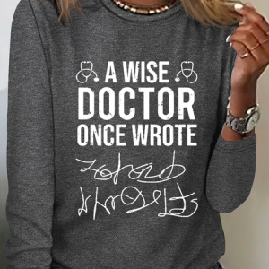 A Wise Doctor Once Wrote Medical Doctor Handwriting Funny Cotton-Blend Casual Text Letters Shirt, Long sleeves, Lilicloth.com