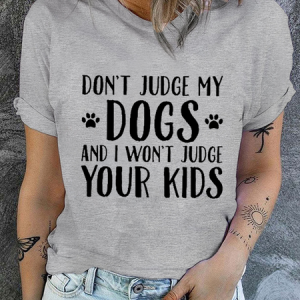 Women's Don't Judge My Dog And I Won't Judge Your Kids Print Cotton Crew Neck Casual T-Shirt, T-shirts, Lilicloth.com