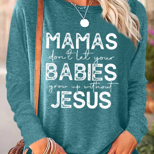 Women's Mamas Don't Let Your Babies Grow Up Without Jesus Print Casual Regular Fit Shirt, Long sleeves, Lilicloth.com