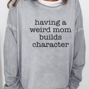 Having a Weird Mom Builds Character Sweatshirt, Hoodies & Sweatshirts, color:Gray|size:3XL, Noracora