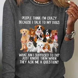 People Think I'm Crazy Because I Talk To My Dogs Text Letters Cotton-Blend Simple Regular Fit Long Sleeve Shirt, Long sleeves, Lilicloth.com