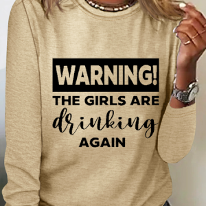 Warning The Girls Are Drinking Again Crew Neck Text Letters Simple Long Sleeve Shirt, Long sleeves, Lilicloth.com