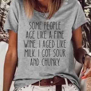 Women's Sarcastic Some people age like a fine wine I aged like milk I got sour and chunky Funny Casual T-Shirt, T-shirts, Lilicloth.com
